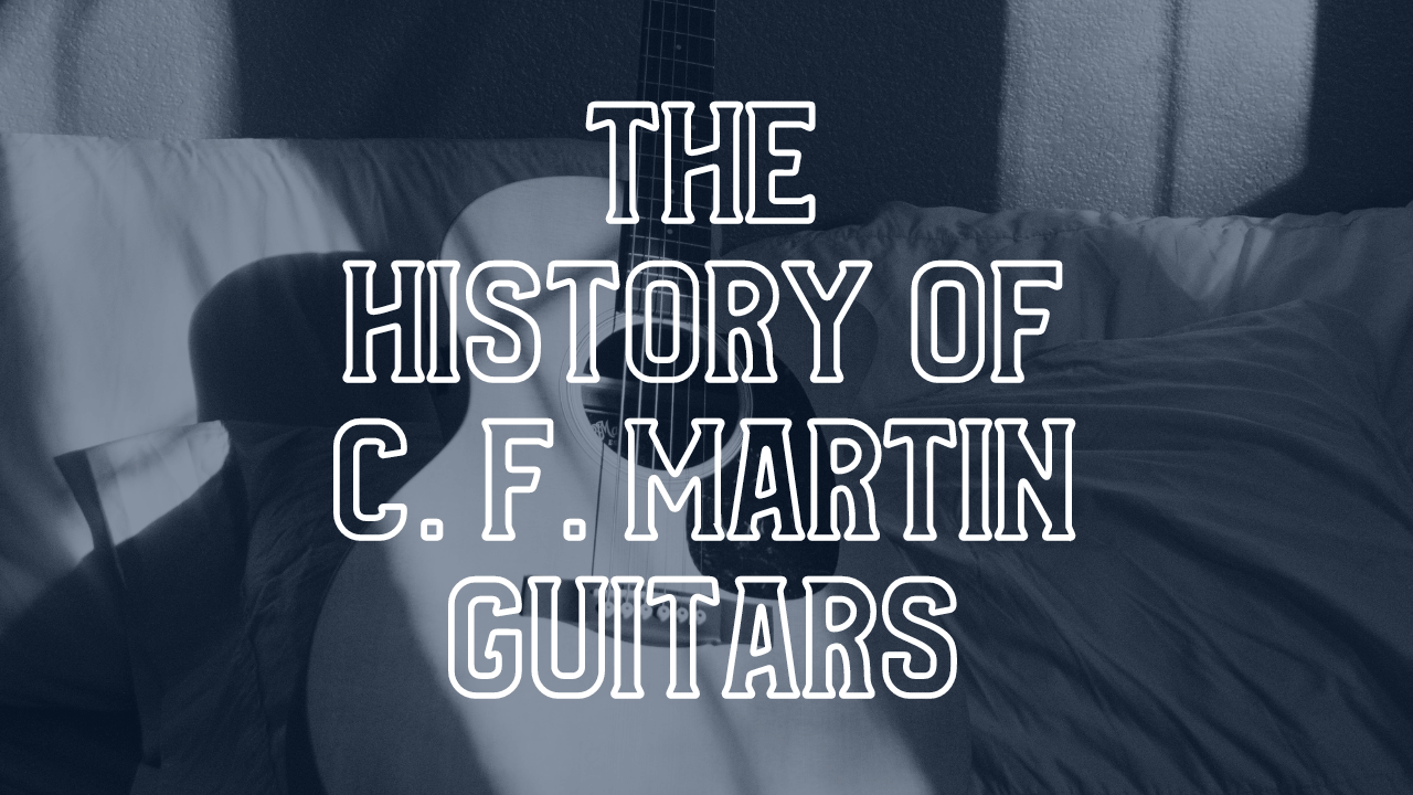 The History of C. F. Martin Guitars