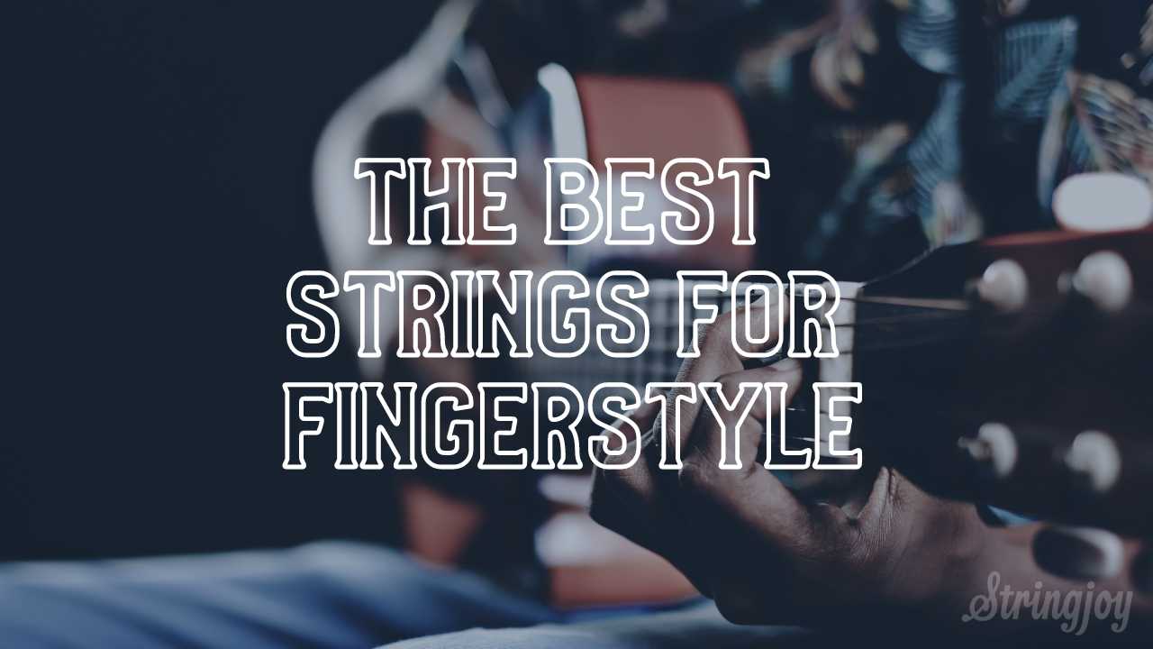 The Best Strings for Fingerstyle