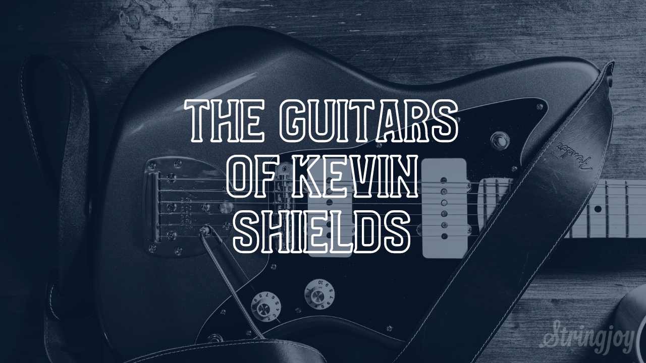 The Guitars of Kevin Shields