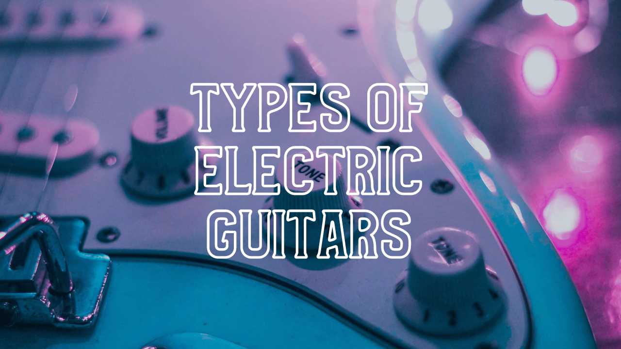Types of Electric Guitars