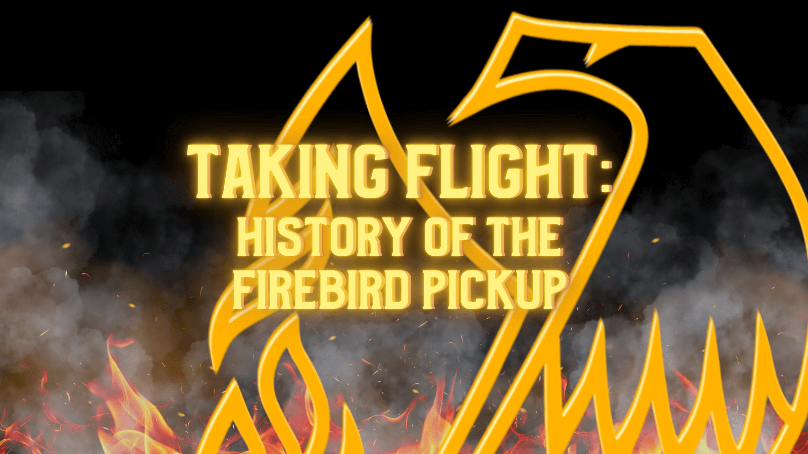 Taking Flight: History of the Firebird Pickup