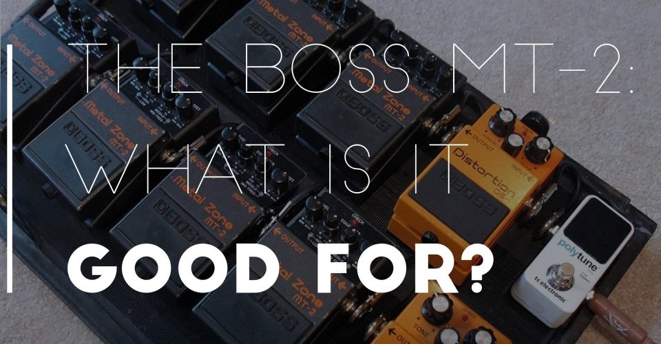 The Boss Metal Zone MT-2 Pedal: What's it good for?