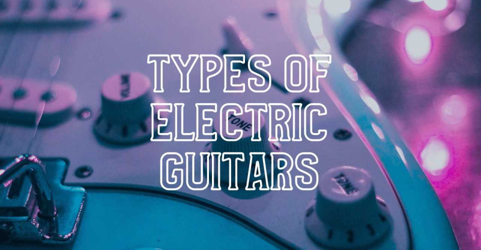 Types of Electric Guitars