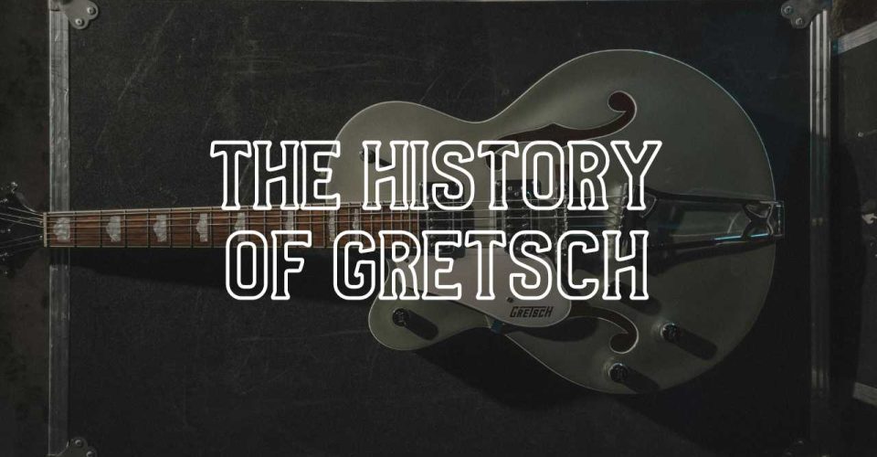 The History of Gretsch Guitars